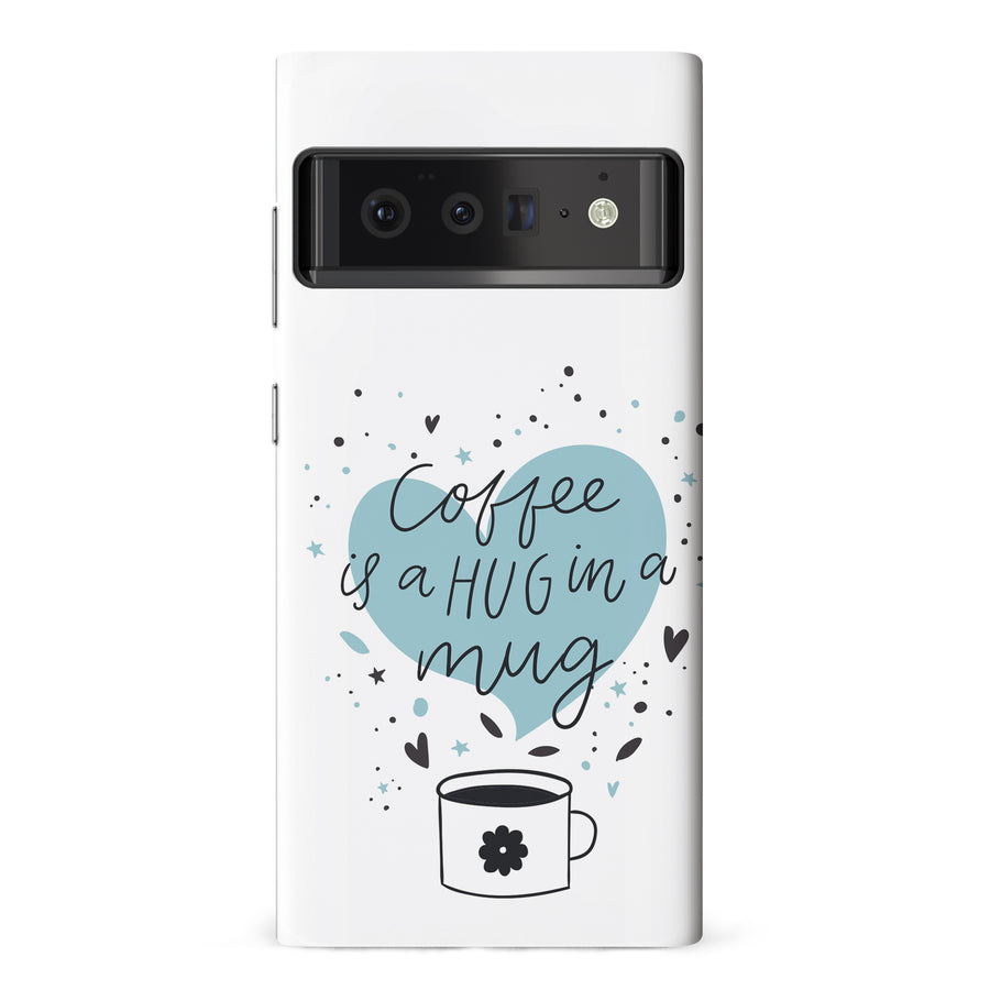 Google Pixel 6 Pro Coffee is a Hug in a Mug Phone Case in White