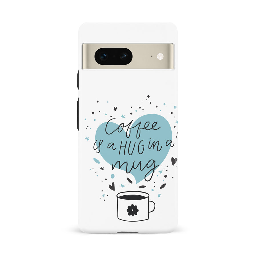 Google Pixel 7  Coffee is a Hug in a Mug Phone Case in White