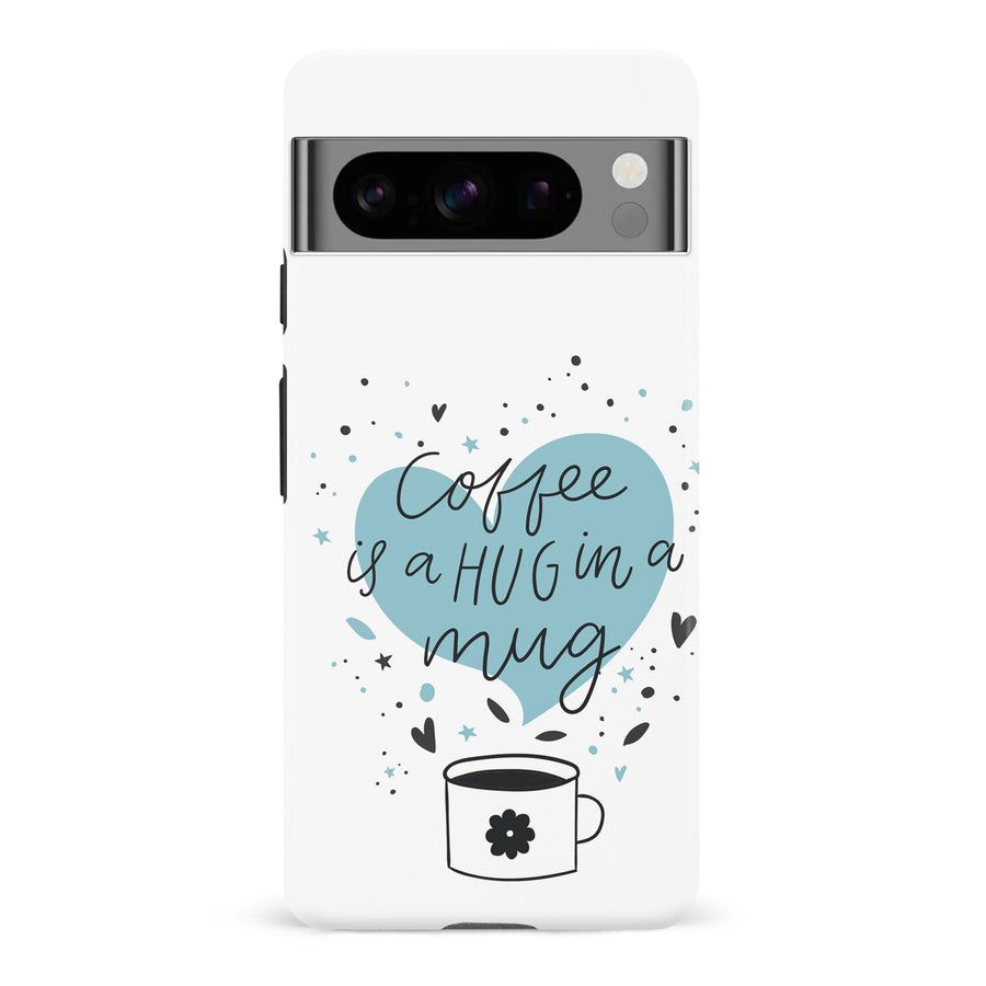 Google Pixel 8 Pro Coffee is a Hug in a Mug Phone Case in White