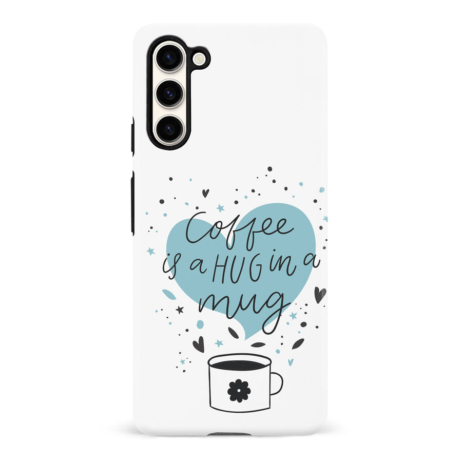 Samsung Galaxy S23 Coffee is a Hug in a Mug Phone Case in White