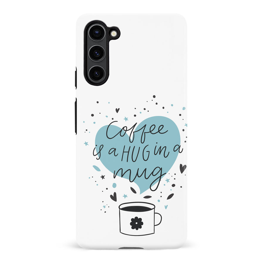 Samsung Galaxy S23 Plus Coffee is a Hug in a Mug Phone Case in White