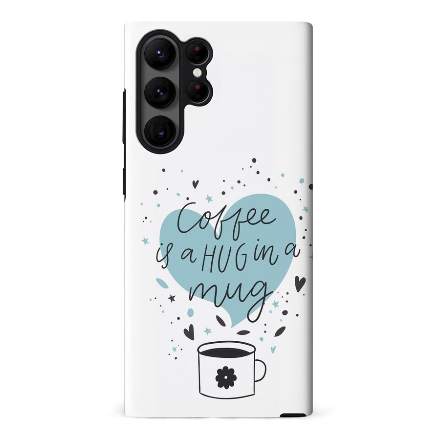 Samsung Galaxy S23 Ultra Coffee is a Hug in a Mug Phone Case in White