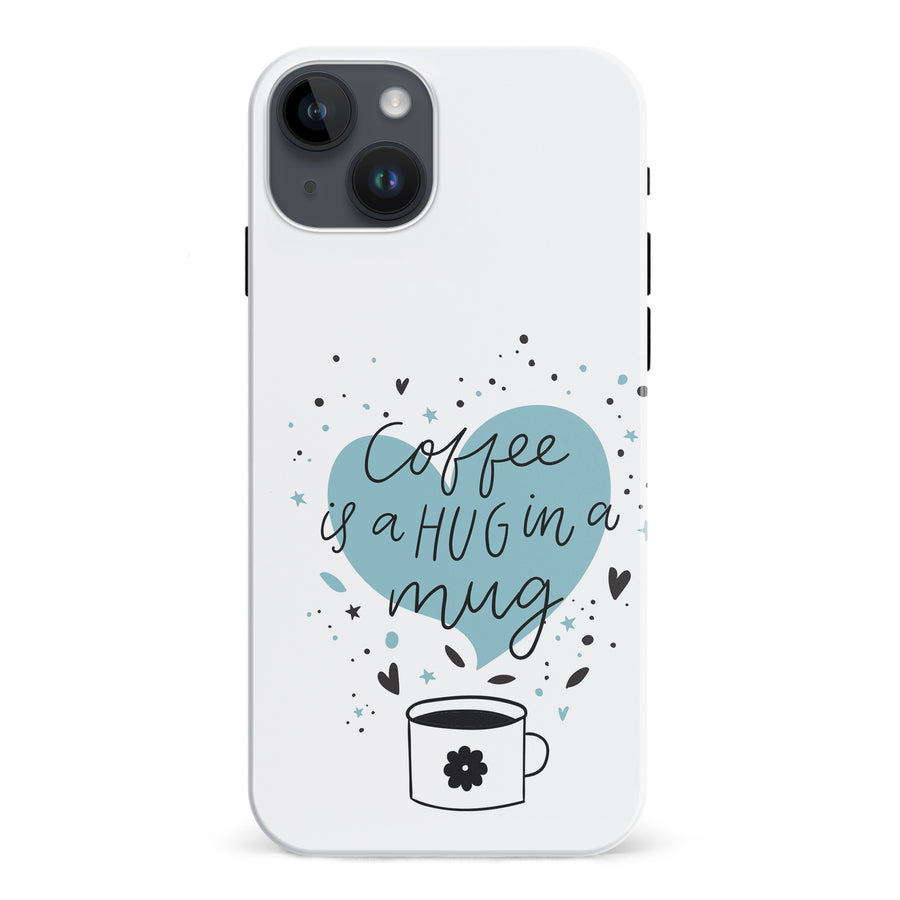 iPhone 15 Plus Coffee is a Hug in a Mug Phone Case in White