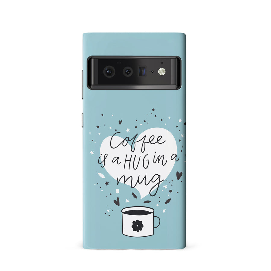 Google Pixel 6 Coffee is a Hug in a Mug Phone Case in Cyan