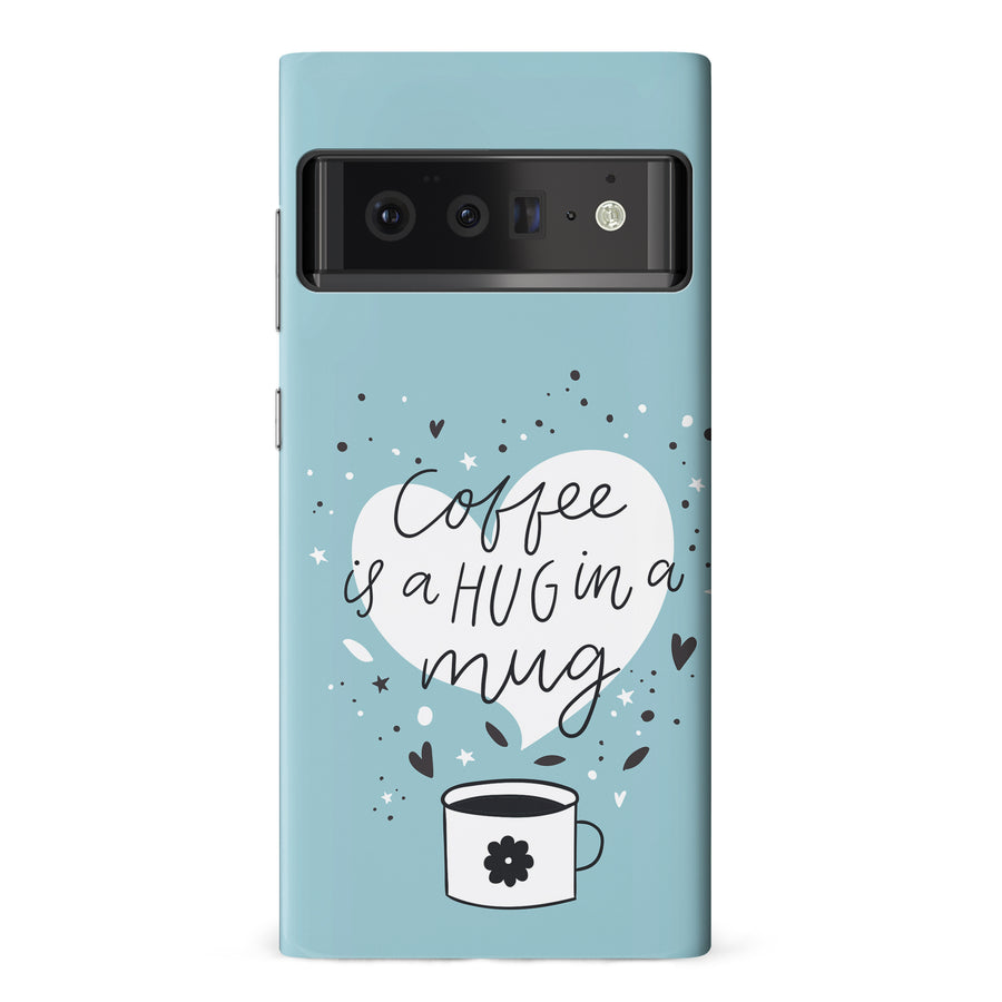 Google Pixel 6 Pro Coffee is a Hug in a Mug Phone Case in Cyan