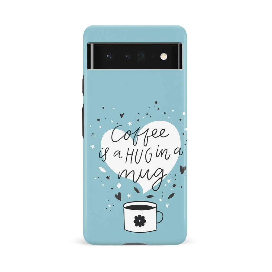Google Pixel 6A Coffee is a Hug in a Mug Phone Case in Cyan