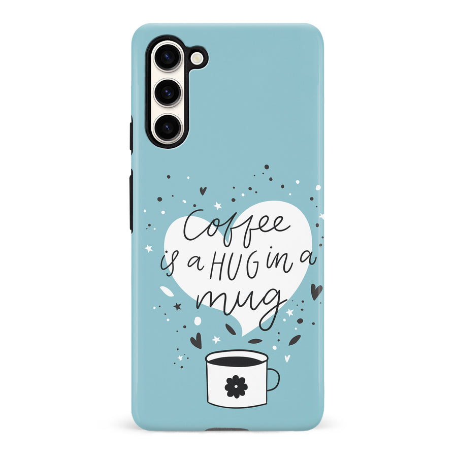 Samsung Galaxy S23 Coffee is a Hug in a Mug Phone Case in Cyan