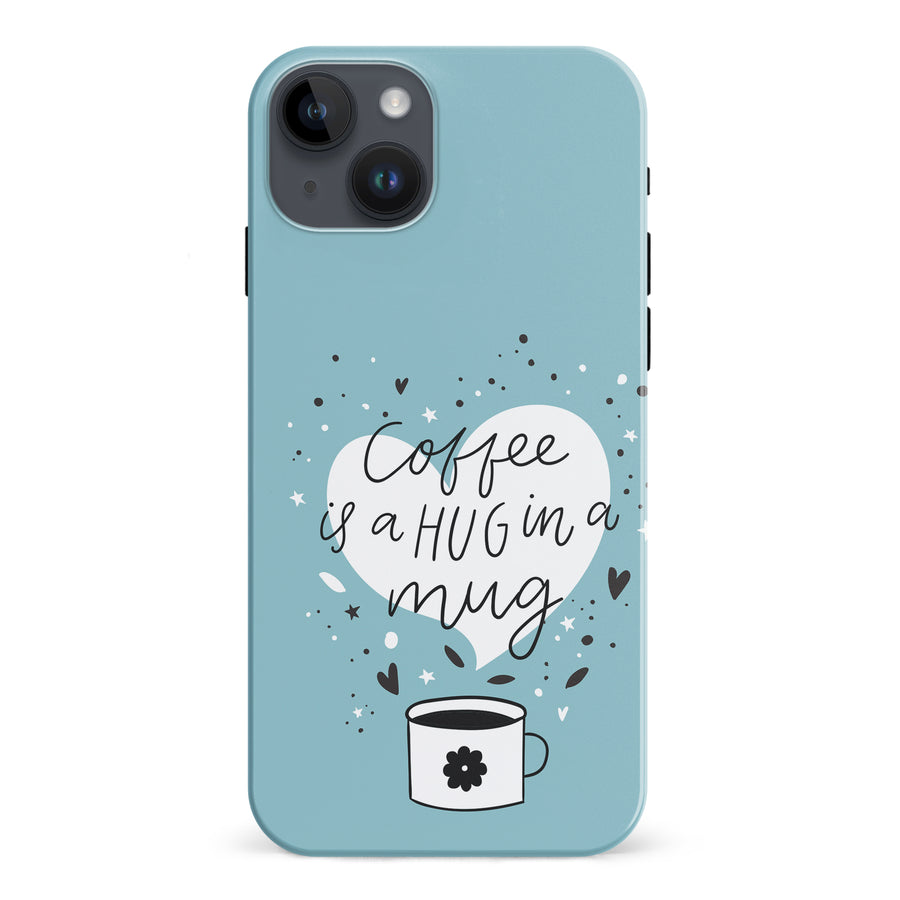iPhone 15 Plus Coffee is a Hug in a Mug Phone Case in Cyan