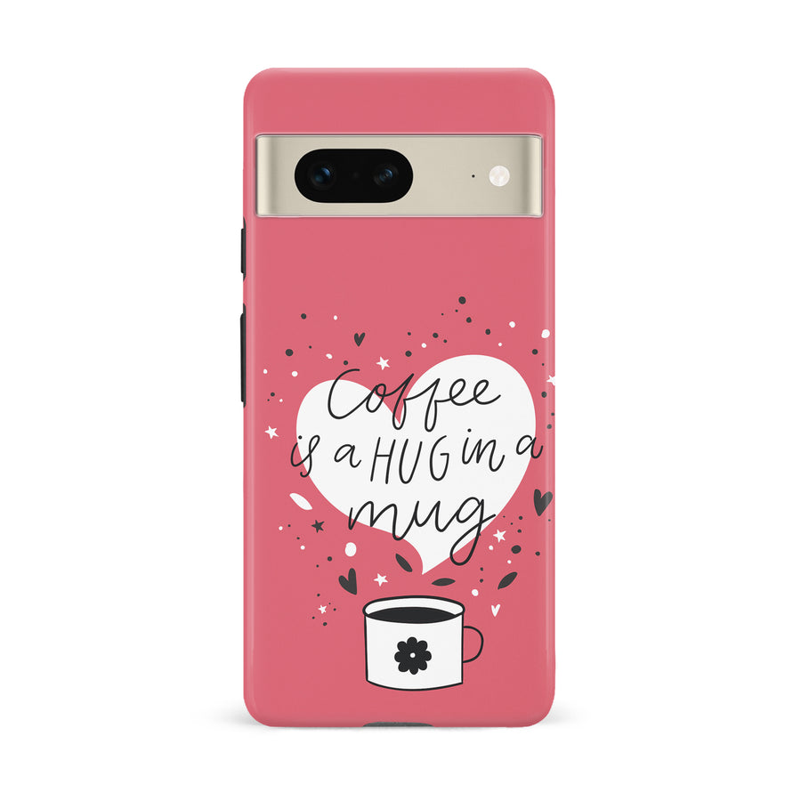 Google Pixel 7 Coffee is a Hug in a Mug Phone Case in Rose