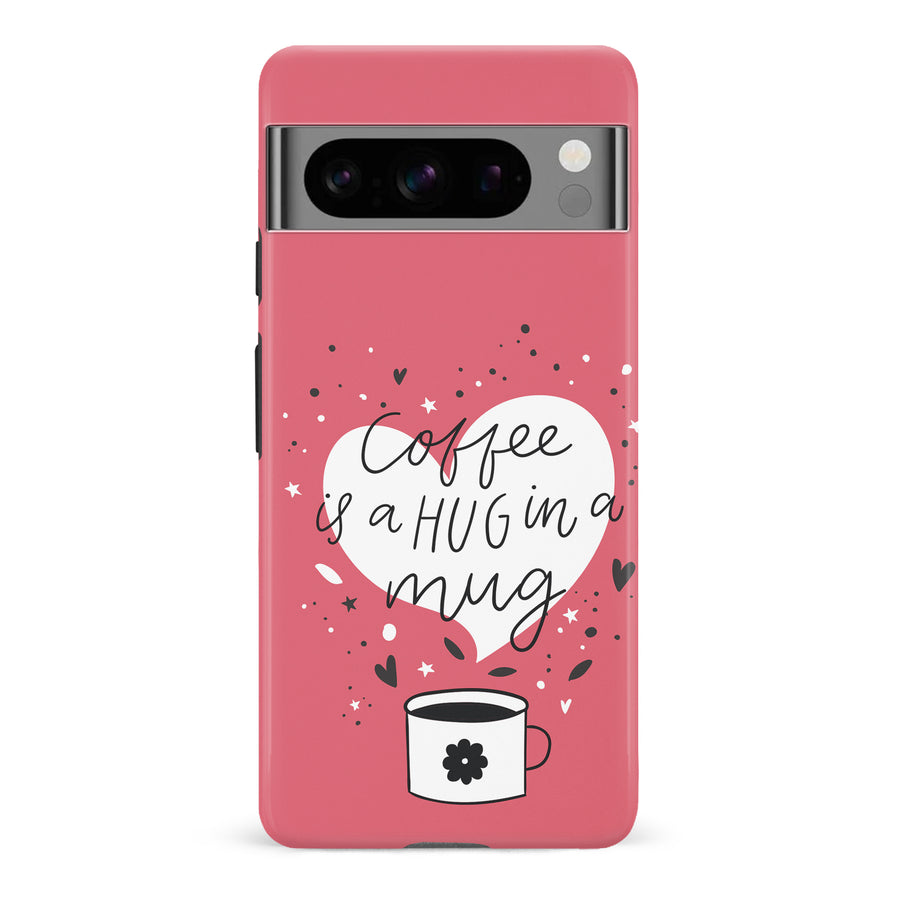 Google Pixel 8 Pro Coffee is a Hug in a Mug Phone Case in Rose