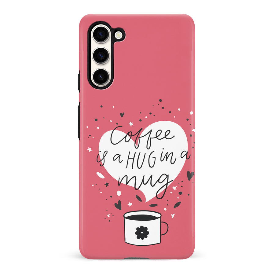 Samsung Galaxy S23 Coffee is a Hug in a Mug Phone Case in Rose