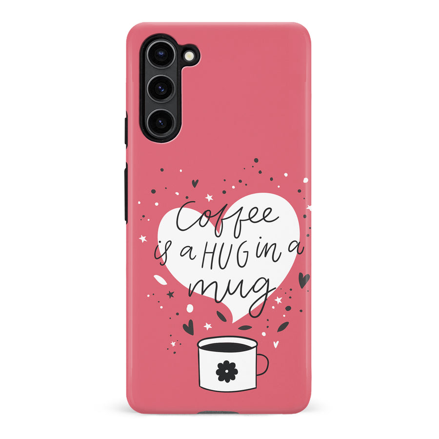 Samsung Galaxy S23 Plus Coffee is a Hug in a Mug Phone Case in Rose