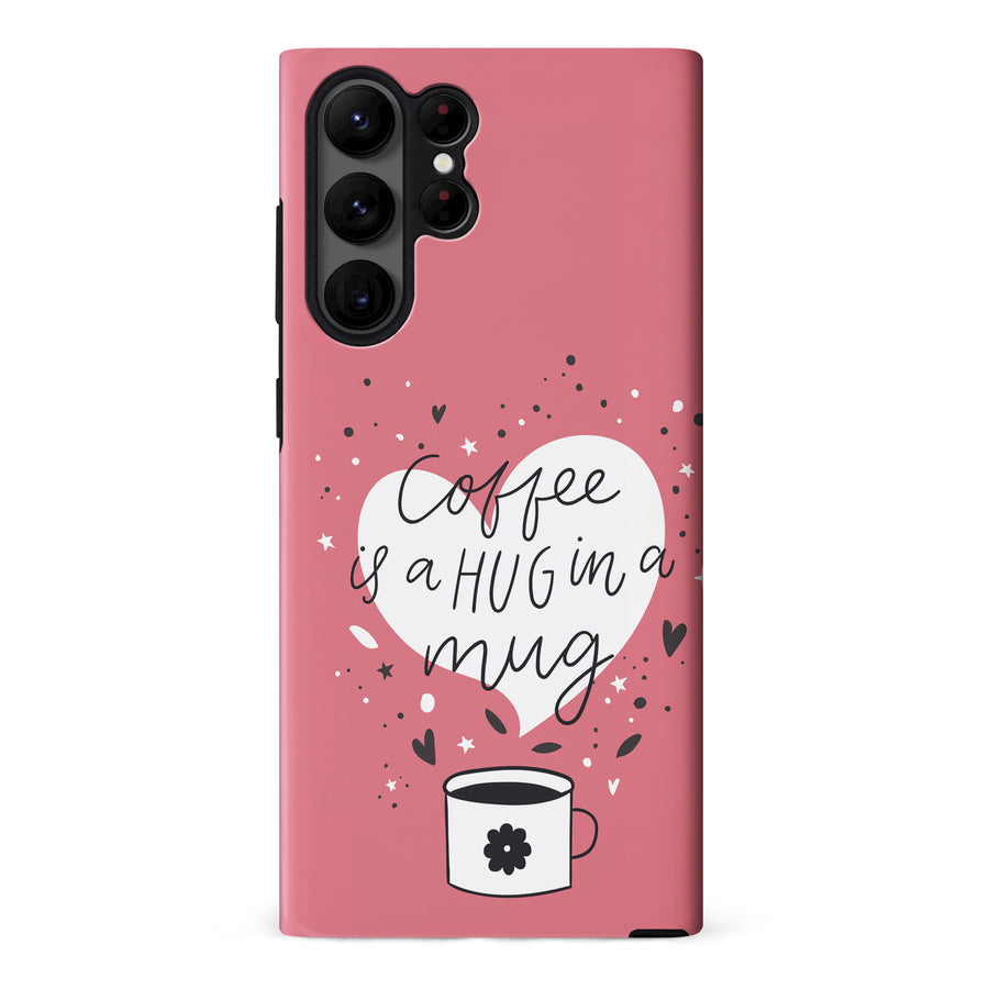 Samsung Galaxy S23 Ultra Coffee is a Hug in a Mug Phone Case in Rose