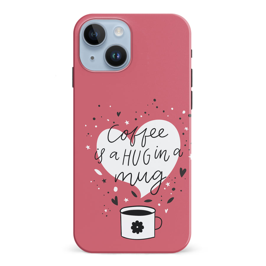 iPhone 15 Coffee is a Hug in a Mug Phone Case in Rose