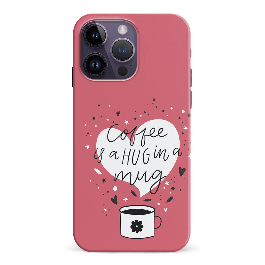 iPhone 15 Pro Coffee is a Hug in a Mug Phone Case in Rose