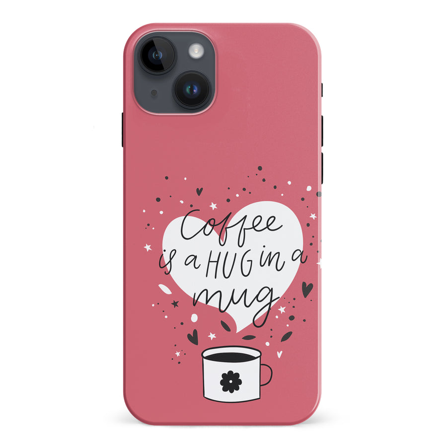 iPhone 15 Plus Coffee is a Hug in a Mug Phone Case in Rose