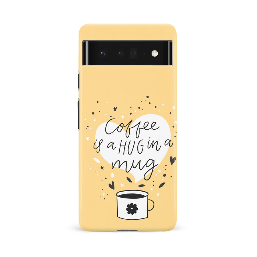 Google Pixel 6A Coffee is a Hug in a Mug Phone Case in Yellow
