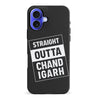 iPhone 16 Plus Straight Outta Chandigarh Phone Case