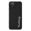 Google Pixel 4 Black Phone Case With Word Nothing On It