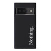 Google Pixel 6 Pro Black Phone Case With Word Nothing On It