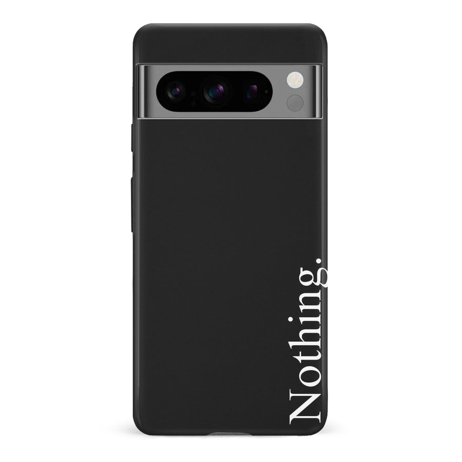 Google Pixel 8 Pro Black Phone Case With Word Nothing On It