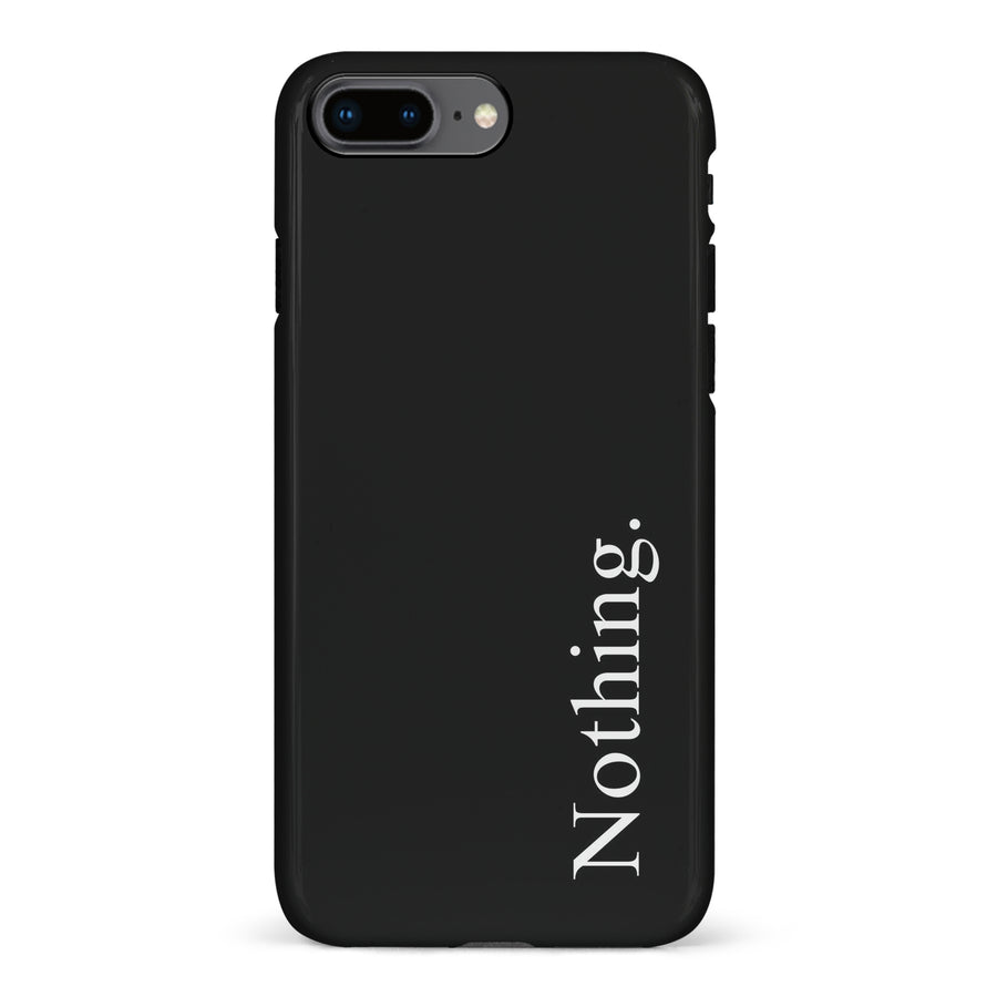 iPhone 8 Plus Black Phone Case With Word Nothing On It