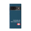 Google Pixel 6 Canada Is Not For Sale Phone Case