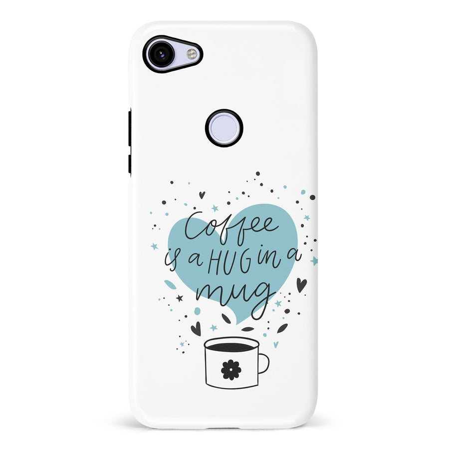 Google Pixel 3A Coffee is a Hug in a Mug Phone Case in White