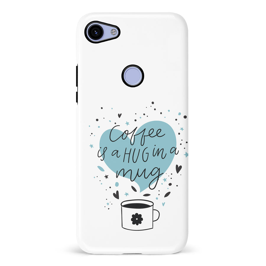 Google Pixel 3A XL Coffee is a Hug in a Mug Phone Case in White