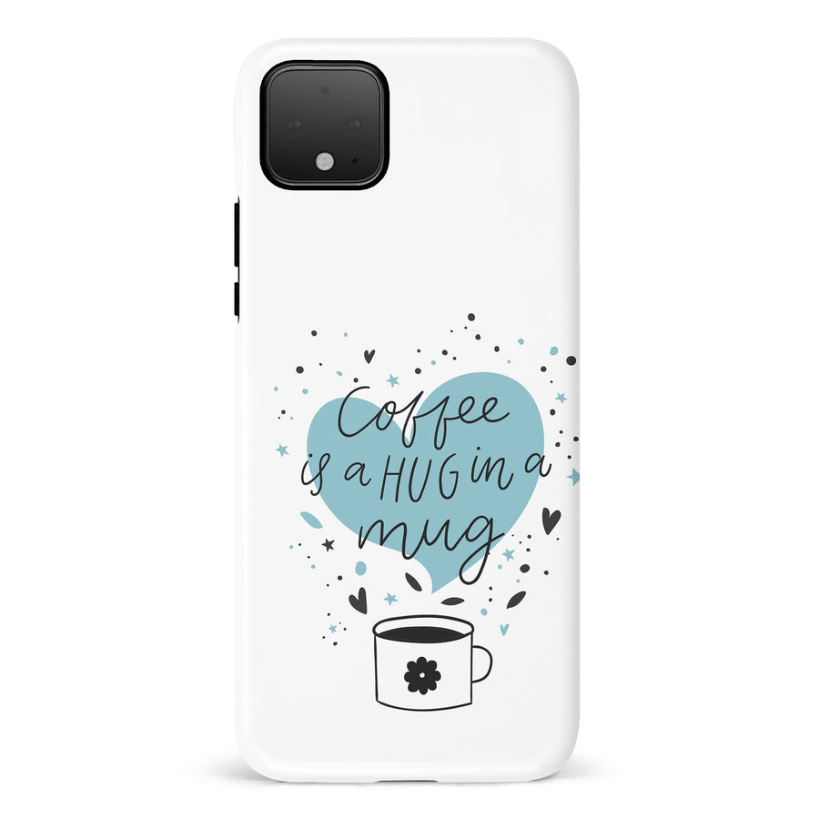 Google Pixel 4 Coffee is a Hug in a Mug Phone Case in White