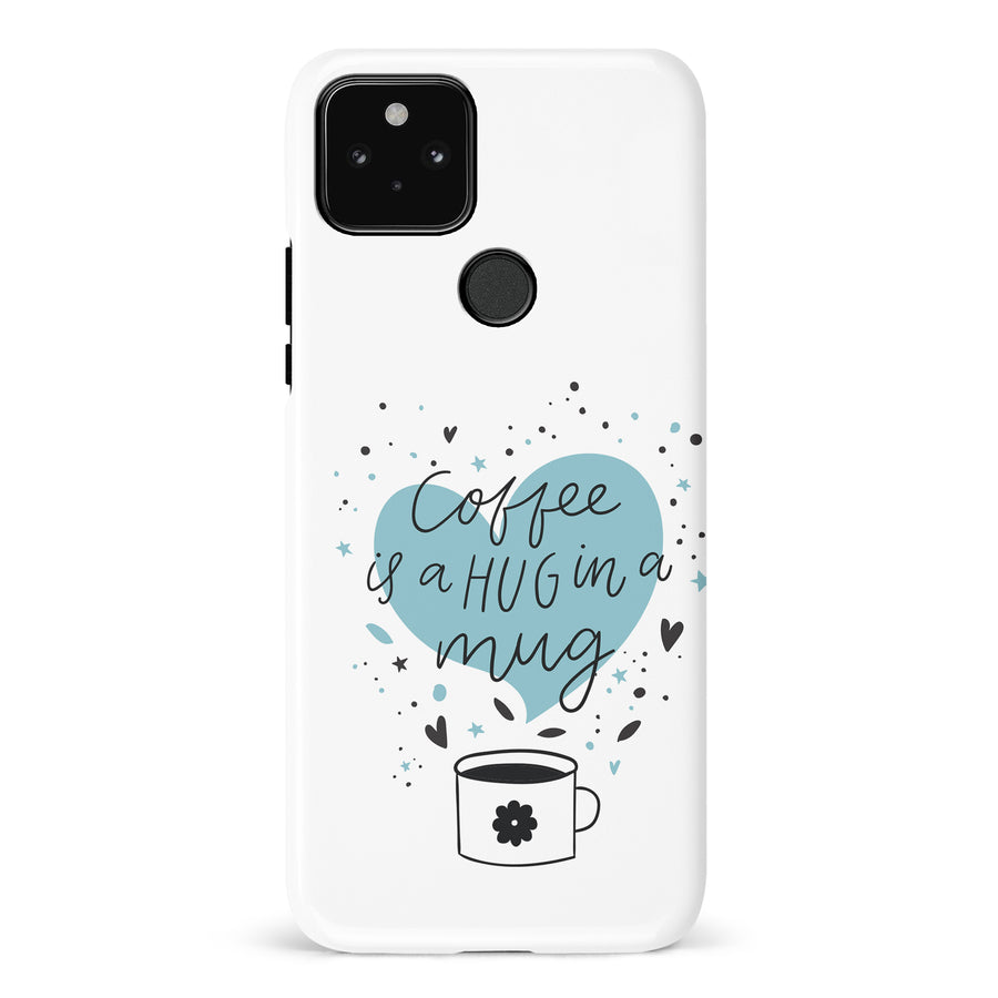 Google Pixel 5 Coffee is a Hug in a Mug Phone Case in White