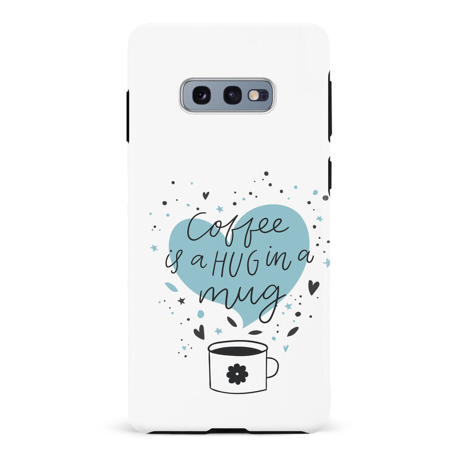 Samsung Galaxy S10e Coffee is a Hug in a Mug Phone Case in White