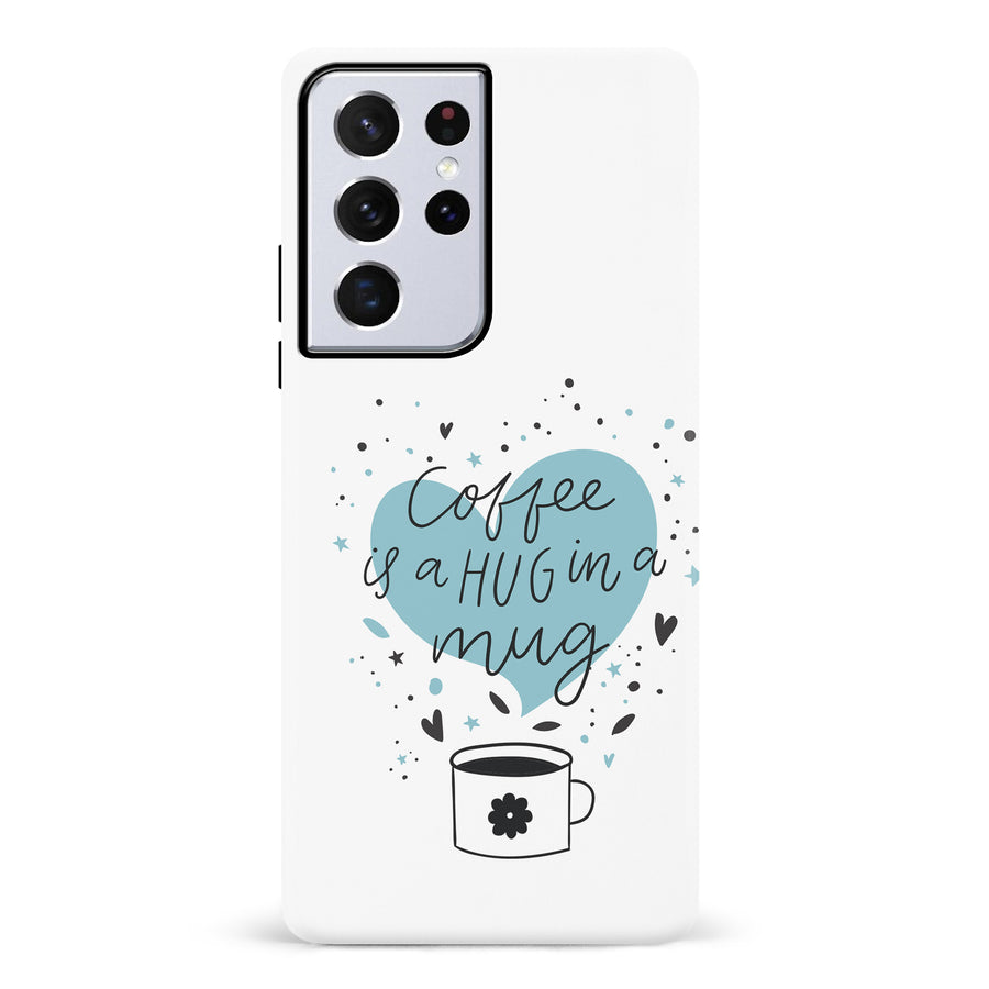 Samsung Galaxy S21 Ultra Coffee is a Hug in a Mug Phone Case in White