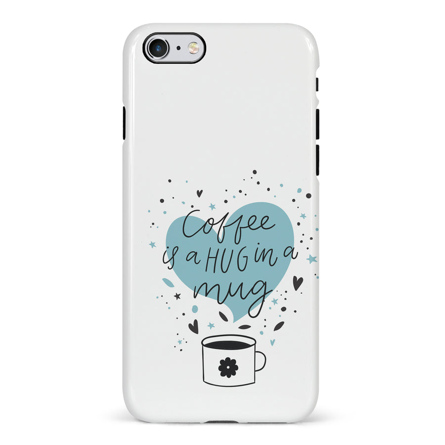 iPhone 6 Coffee is a Hug in a Mug Phone Case in White