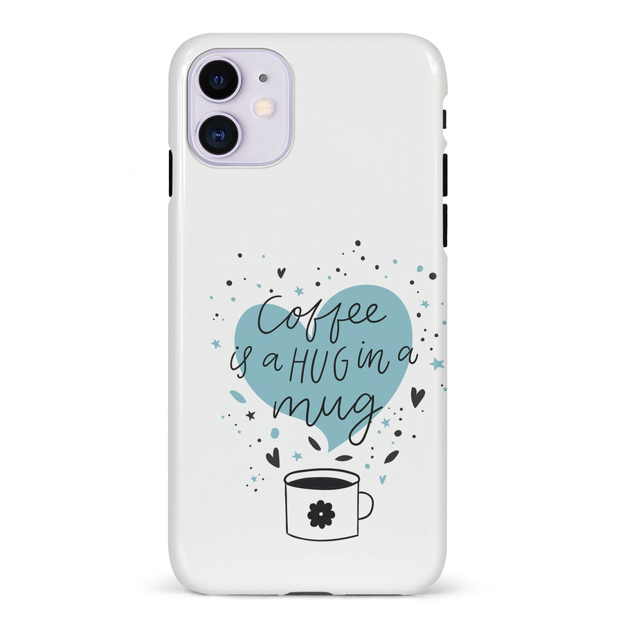 iPhone 11 Coffee is a Hug in a Mug Phone Case in White