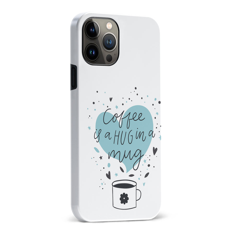 iPhone 13 Pro Max Coffee is a Hug in a Mug Phone Case in White