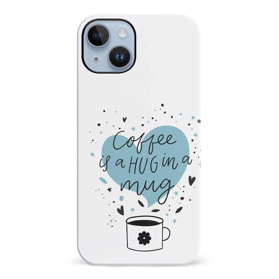 iPhone 14 Plus Coffee is a Hug in a Mug Phone Case in White