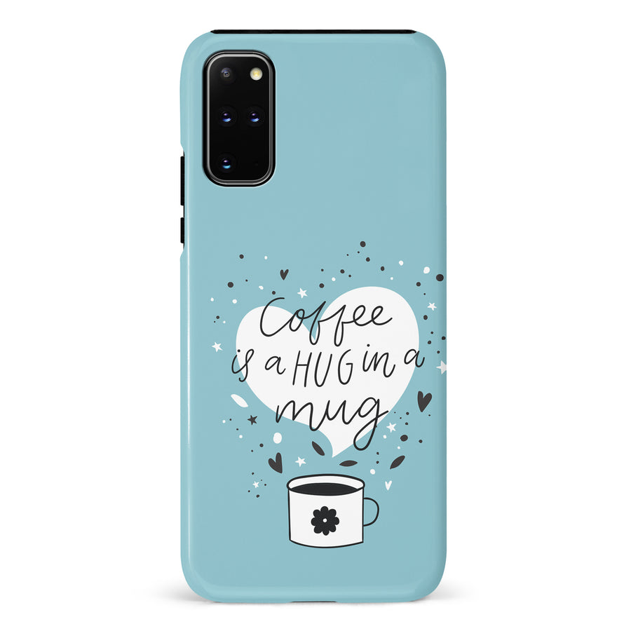 Samsung Galaxy S20 Plus Coffee is a Hug in a Mug Phone Case in Cyan