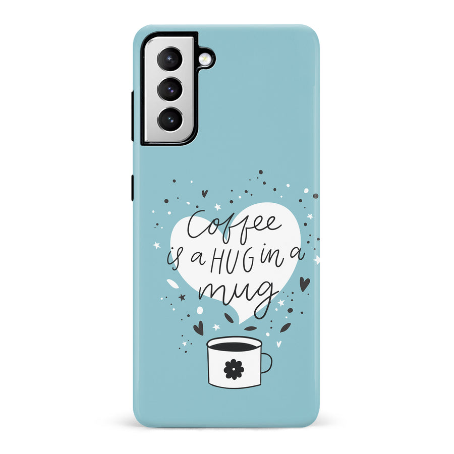 Samsung Galaxy S21 Coffee is a Hug in a Mug Phone Case in Cyan