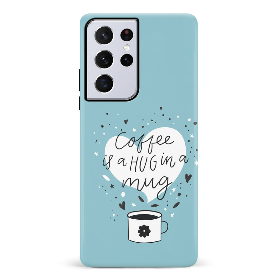 Samsung Galaxy S21 Ultra Coffee is a Hug in a Mug Phone Case in Cyan
