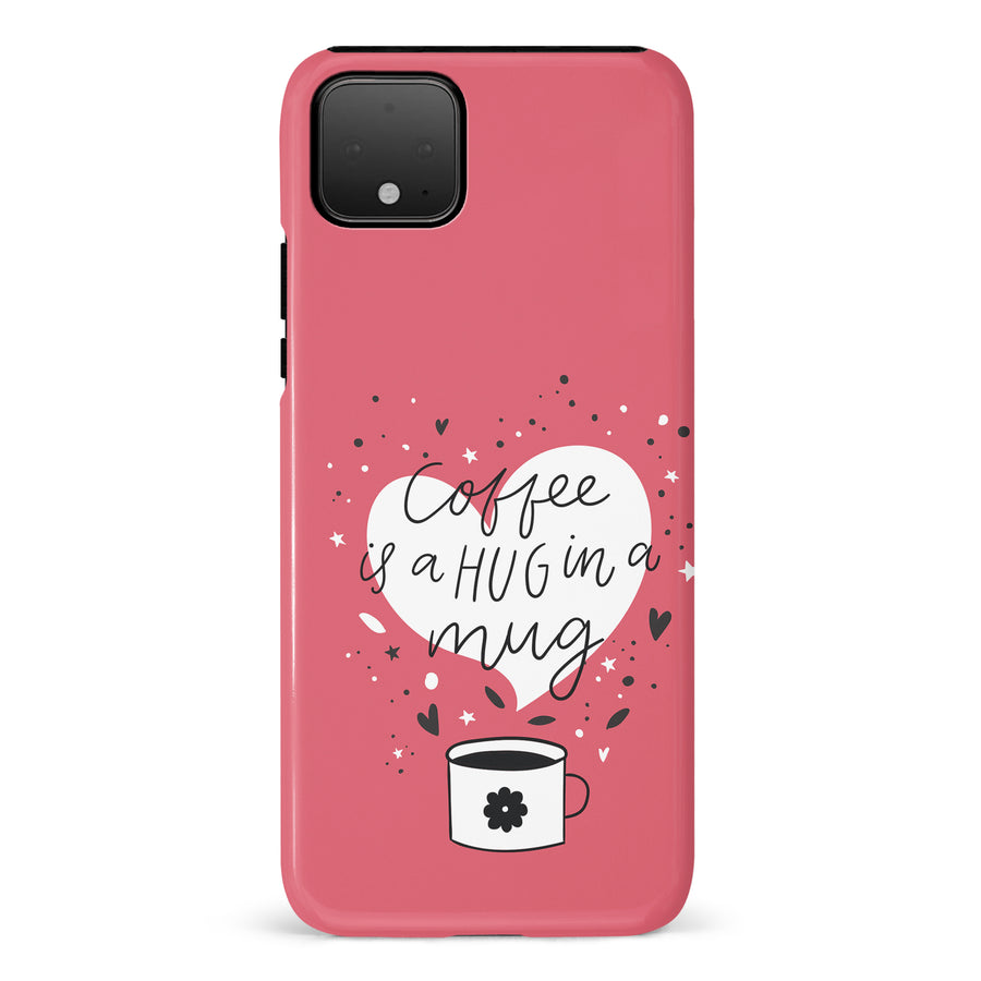 Google Pixel 4 XL Coffee is a Hug in a Mug Phone Case in Rose