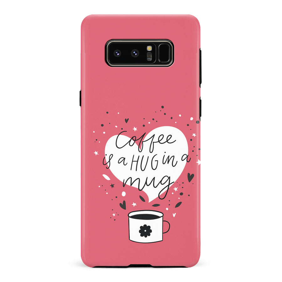 Samsung Galaxy Note 8 Coffee is a Hug in a Mug Phone Case in Rose