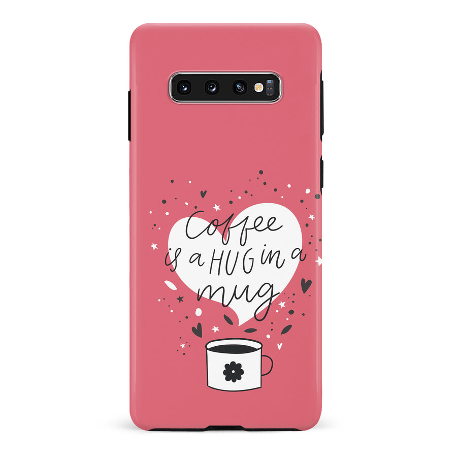 Samsung Galaxy S10 Coffee is a Hug in a Mug Phone Case in Rose