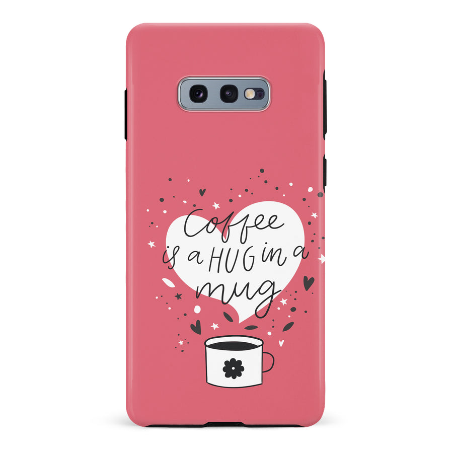 Samsung Galaxy S10e Coffee is a Hug in a Mug Phone Case in Rose