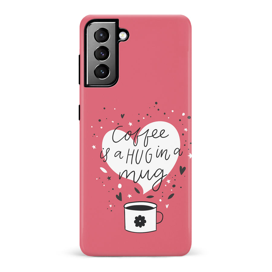 Samsung Galaxy S21 Plus Coffee is a Hug in a Mug Phone Case in Rose