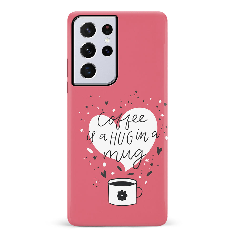 Samsung Galaxy S21 Ultra Coffee is a Hug in a Mug Phone Case in Rose