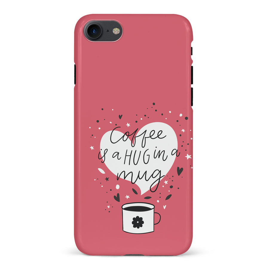 iPhone 7/8/SE Coffee is a Hug in a Mug Phone Case in Rose
