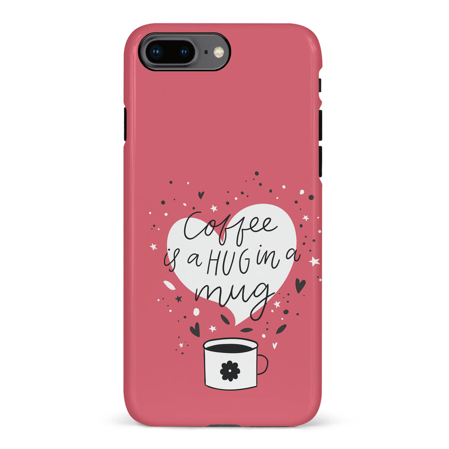 iPhone 8 Plus Coffee is a Hug in a Mug Phone Case in Rose