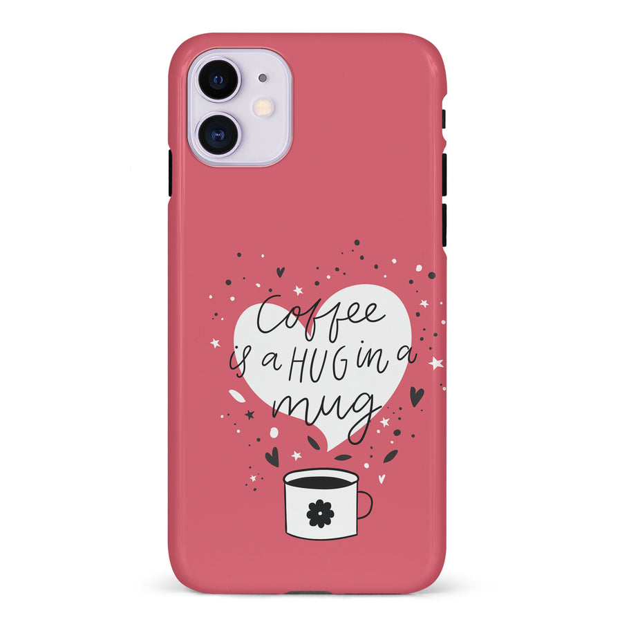 iPhone 11 Coffee is a Hug in a Mug Phone Case in Rose