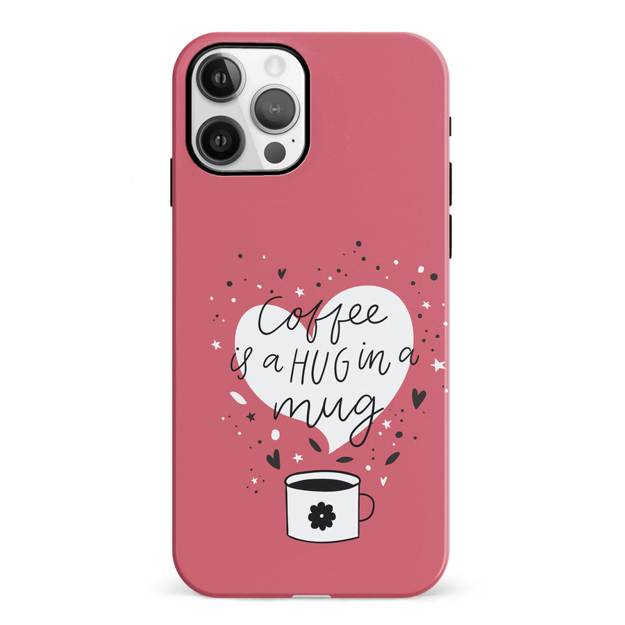 iPhone 12 Coffee is a Hug in a Mug Phone Case in Rose